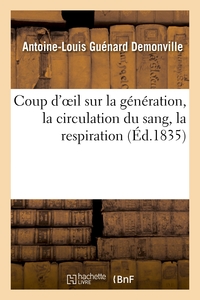 COUP D'OEIL SUR LA GENERATION, LA CIRCULATION DU SANG, LA RESPIRATION ET SUR LA THEORIE - DES RESSEM