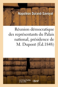 REUNION DEMOCRATIQUE DES REPRESENTANTS DU PALAIS NATIONAL, PRESIDENCE DE M. DUPONT (DE L'EURE) - . R
