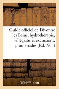 GUIDE OFFICIEL DE DIVONNE LES BAINS, HYDROTHERAPIE, VILLEGIATURE, EXCURSIONS, PROMENADES, SPORTS