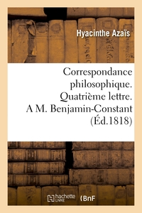CORRESPONDANCE PHILOSOPHIQUE. QUATRIEME LETTRE. A M. BENJAMIN-CONSTANT