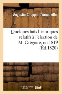QUELQUES FAITS HISTORIQUES RELATIFS A L'ELECTION DE M. GREGOIRE, EN 1819, DANS LE DEPARTEMENT - DE L