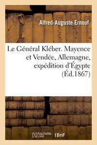 LE GENERAL KLEBER. MAYENCE ET VENDEE, ALLEMAGNE, EXPEDITION D'EGYPTE