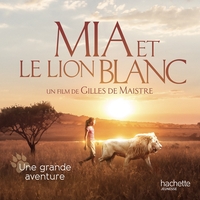 Mia et le Lion Blanc - Une grande aventure