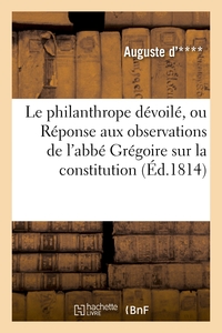 LE PHILANTHROPE DEVOILE, OU REPONSE AUX OBSERVATIONS DE L'ABBE GREGOIRE SUR LA CONSTITUTION DE 1814