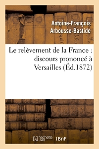 LE RELEVEMENT DE LA FRANCE : DISCOURS PRONONCE A VERSAILLES