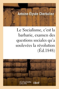 LE SOCIALISME, C'EST LA BARBARIE, EXAMEN DES QUESTIONS SOCIALES QU'A SOULEVEES LA REVOLUTION - DU 24