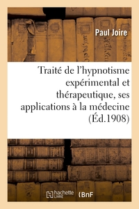 TRAITE DE L'HYPNOTISME EXPERIMENTAL ET THERAPEUTIQUE, SES APPLICATIONS A LA MEDECINE - , A L'EDUCATI
