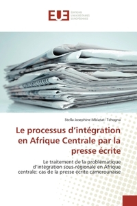 Le processus d'integration en Afrique Centrale par la presse ecrite