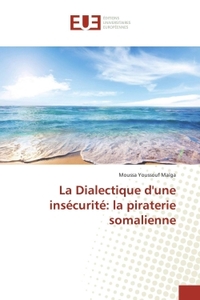 La Dialectique d'une insécurité: la piraterie somalienne
