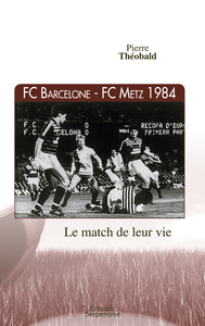 FC Barcelone - FC Metz 1984 : Le match de leur vie