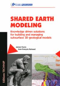 Shared Earth modeling - knowledge driven solutions for building and managing subsurface 3D geological models