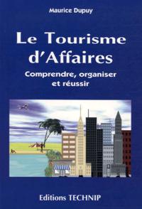 Le tourisme d'affaires - comprendre, organiser et réussir