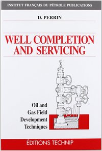 Well completion and servicing - oil and gas field development techniques