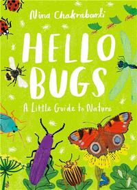 LITTLE GUIDES TO NATURE : HELLO BUGS /ANGLAIS