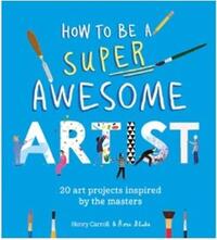 HOW TO BE A SUPER AWESOME ARTIST /ANGLAIS