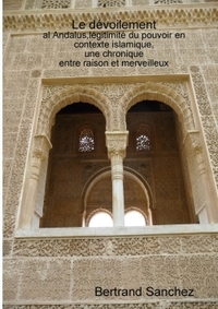 LE DEVOILEMENT,AL ANDALUS, LEGITIMITE DU POUVOIR, UNE CHRONIQUE ENTRE RAISON ET MERVEILLEUX