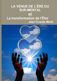 LA VENUE DE L'ERE DU SUR-MENTAL OU LA TRANSFORMATION DE L'ETRE
