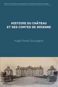 HISTOIRE DU CHATEAU ET DES COMTES DE BRIENNE