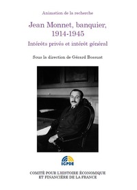 JEAN MONNET, BANQUIER, 1914-1945 - INTERETS PRIVES ET INTERET GENERAL