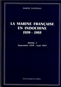La marine française en Indochine, 1939-1955. Tome 1, septembre 1939-août 1945