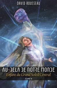 AU-DELA DE NOTRE MONDE - ENFANT DU GRAND SOLEIL CENTRAL - TOME 3