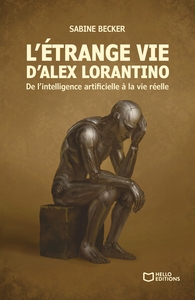 L'ETRANGE VIE D'ALEX LORANTINO - DE L'INTELLIGENCE ARTIFICIELLE A LA VIE REELLE