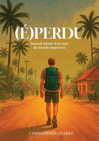 (E)PERDU - JOURNAL INTIME D'UN TOUR DU MONDE IMPROVISE