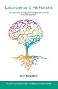 L'ECOLOGIE DE LA VIE HUMAINE - UNE APPROCHE PRATIQUE POUR RECONCILIER L'HUMAIN AVEC SON QUOTIDIEN