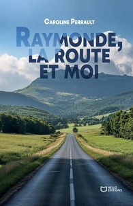 RAYMONDE, LA ROUTE ET MOI