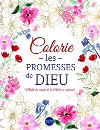 COLORIE LES PROMESSES DE DIEU - MEDITE LES VERSETS DE LA BIBLE EN COLORIANT