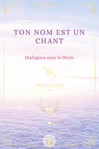 TON NOM EST UN CHANT - DIALOGUES AVEC LE DIVIN