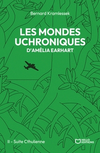 Les mondes uchroniques d'Amelia Earhart - Tome II : Suite Cthulienne