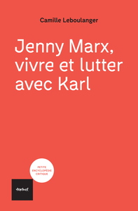 JENNY MARX, VIVRE ET LUTTER AVEC KARL