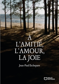 À l'amitié, l'amour, la joie