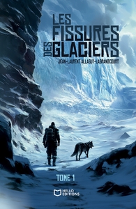 LES FISSURES DES GLACIERS - TOME I