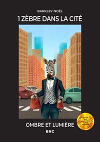 1 ZEBRE DANS LA CITE - OMBRE ET LUMIERE - BNC -