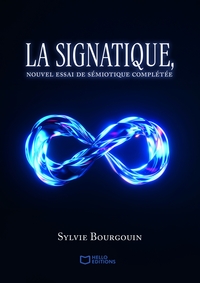 LA SIGNATIQUE - NOUVEL ESSAI DE SEMIOTIQUE COMPLETEE