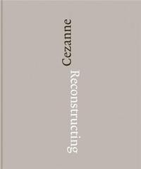 RECONSTRUCTING CEZANNE /ANGLAIS