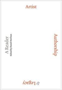 ARTIST, AUTHORSHIP AND LEGACY : A READER /ANGLAIS