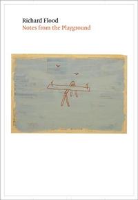 RICHARD FLOOD NOTES FROM THE PLAYGROUND /ANGLAIS