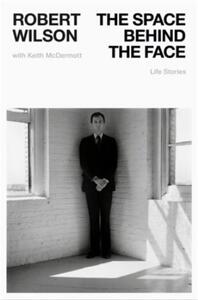 Robert Wilson The Space Behind the Face /anglais