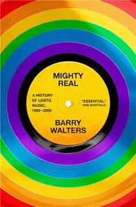 MIGHTY REAL : A HISTORY OF LGBTQ MUSIC, 1969-2000 /ANGLAIS