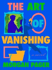 MORGAN PAGER THE ART OF VANISHING /ANGLAIS