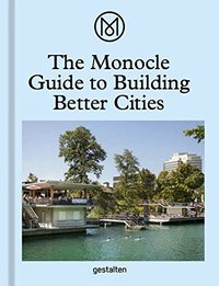 The monocle guide to building better cities