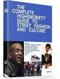 The incomplete Highsnobiety Guide to Street Fashion and Culture