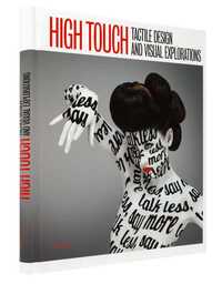 HIGH TOUCH - TACTILE DESIGN AND VISUAL EXPLORATIONS /ANGLAIS