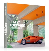 Fast forward: the cars of the future, the future of cars /anglais