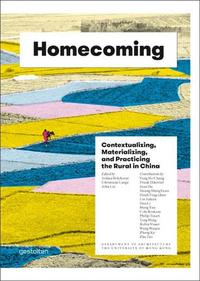 Homecoming contextualizing, materializing and practicing the rural in China /anglais