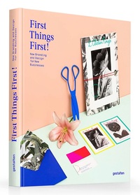 First things first ! new branding and design for new businesses /anglais