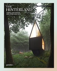 The hinterland cabins, love shacks and other hide-outs /anglais